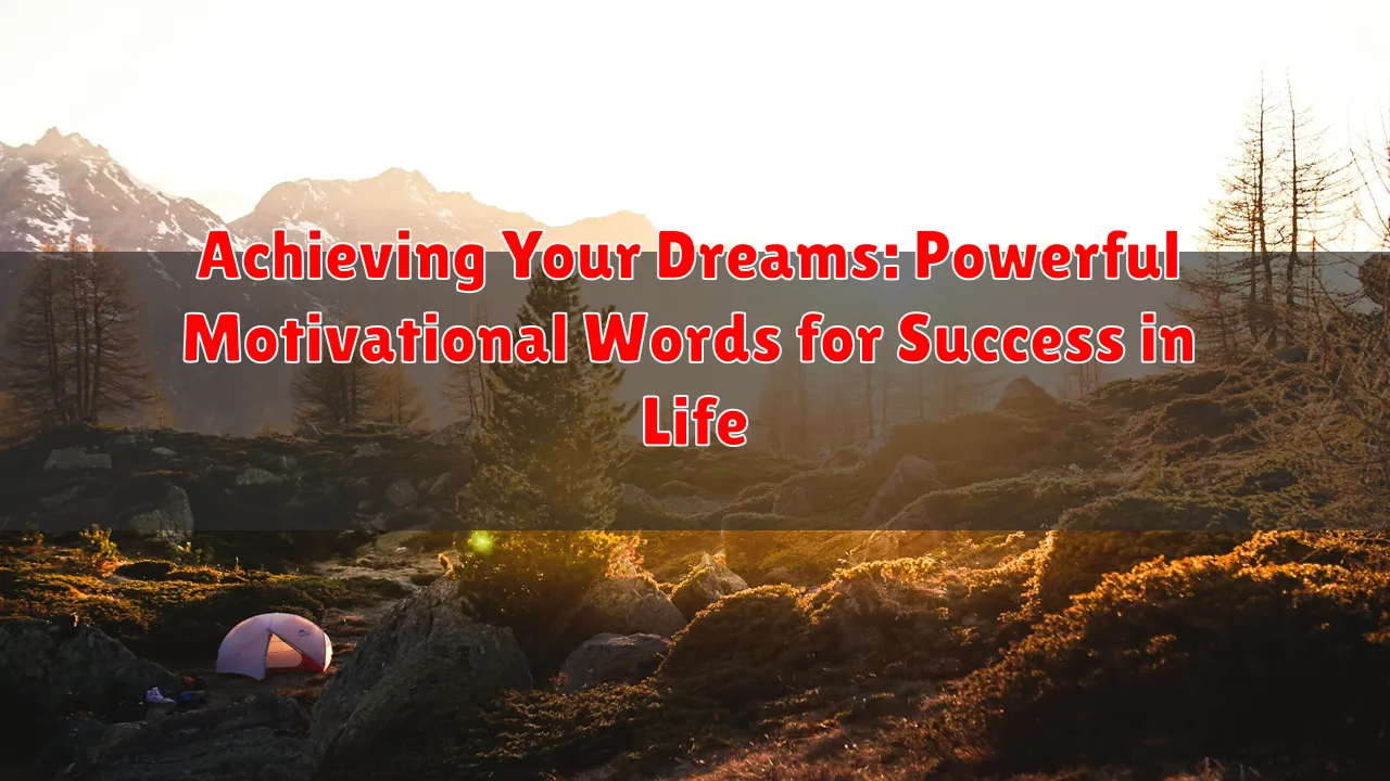 Achieving Your Dreams: Powerful Motivational Words for Success in Life