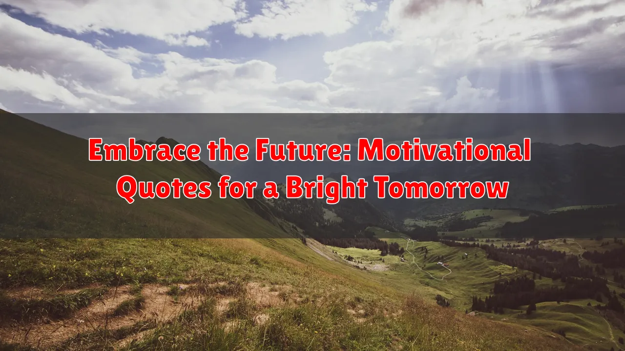 Embrace the Future: Motivational Quotes for a Bright Tomorrow