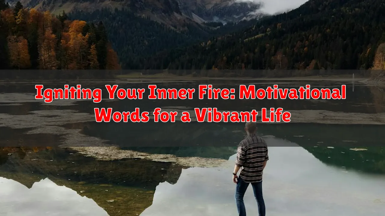 Igniting Your Inner Fire: Motivational Words for a Vibrant Life