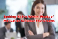 Igniting the Fire Within: Words of Motivation to Pursue Your Dreams Igniting the Fire Within: Words of Motivation to Pursue Your Dreams