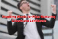 Inspiring Words for Kids: Nurturing Growth and Confidence Inspiring Words for Kids: Nurturing Growth and Confidence