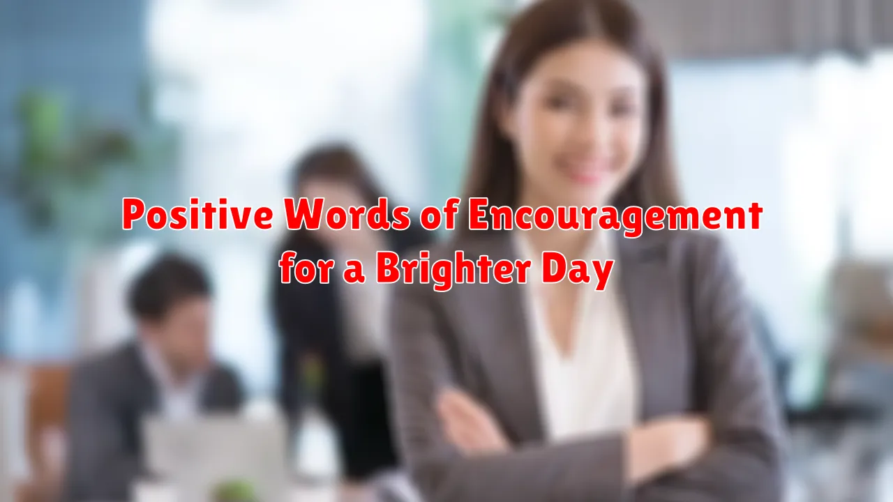 Positive Words of Encouragement for a Brighter Day