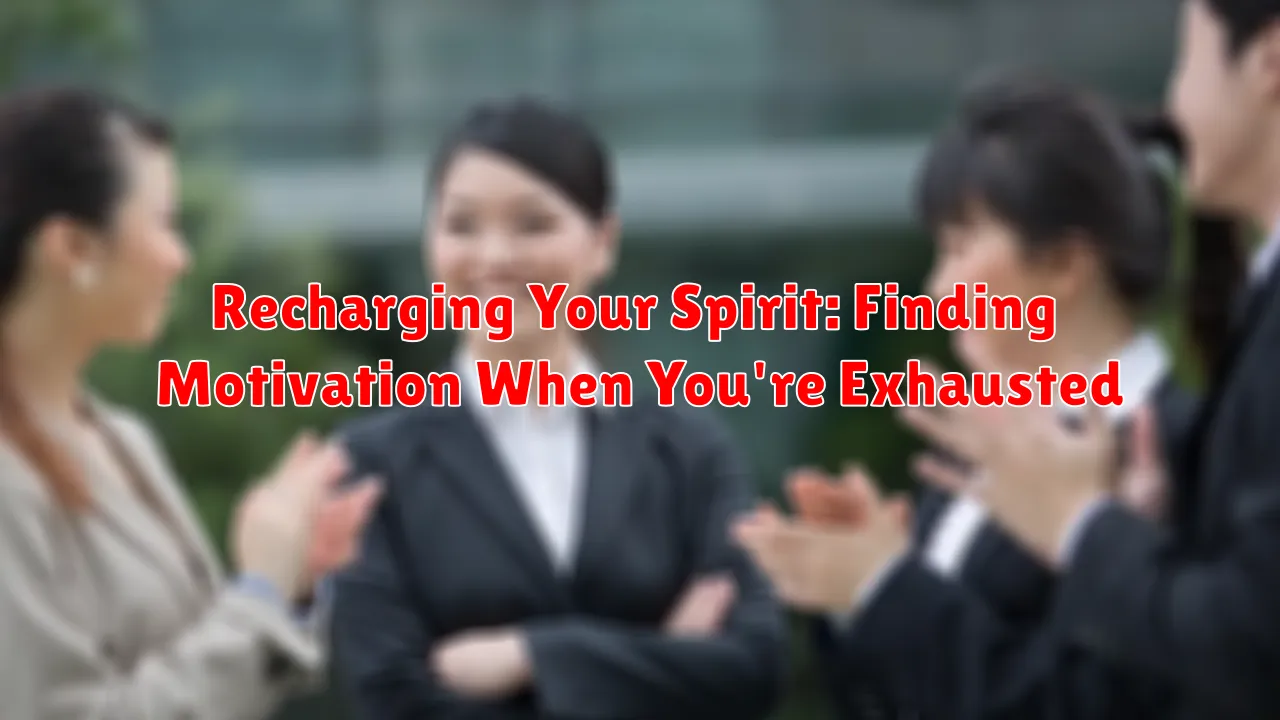 Recharging Your Spirit: Finding Motivation When You're Exhausted