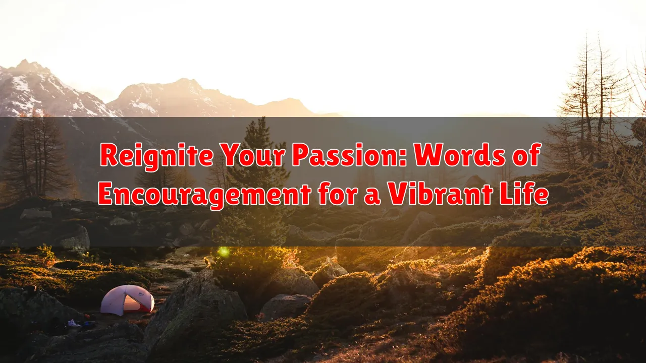 Reignite Your Passion: Words of Encouragement for a Vibrant Life