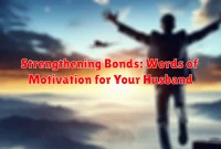 Strengthening Bonds: Words of Motivation for Your Husband Strengthening Bonds: Words of Motivation for Your Husband