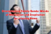 Strengthening Family Bonds: Words of Motivation and Inspiration for a Loving Home Strengthening Family Bonds: Words of Motivation and Inspiration for a Loving Home