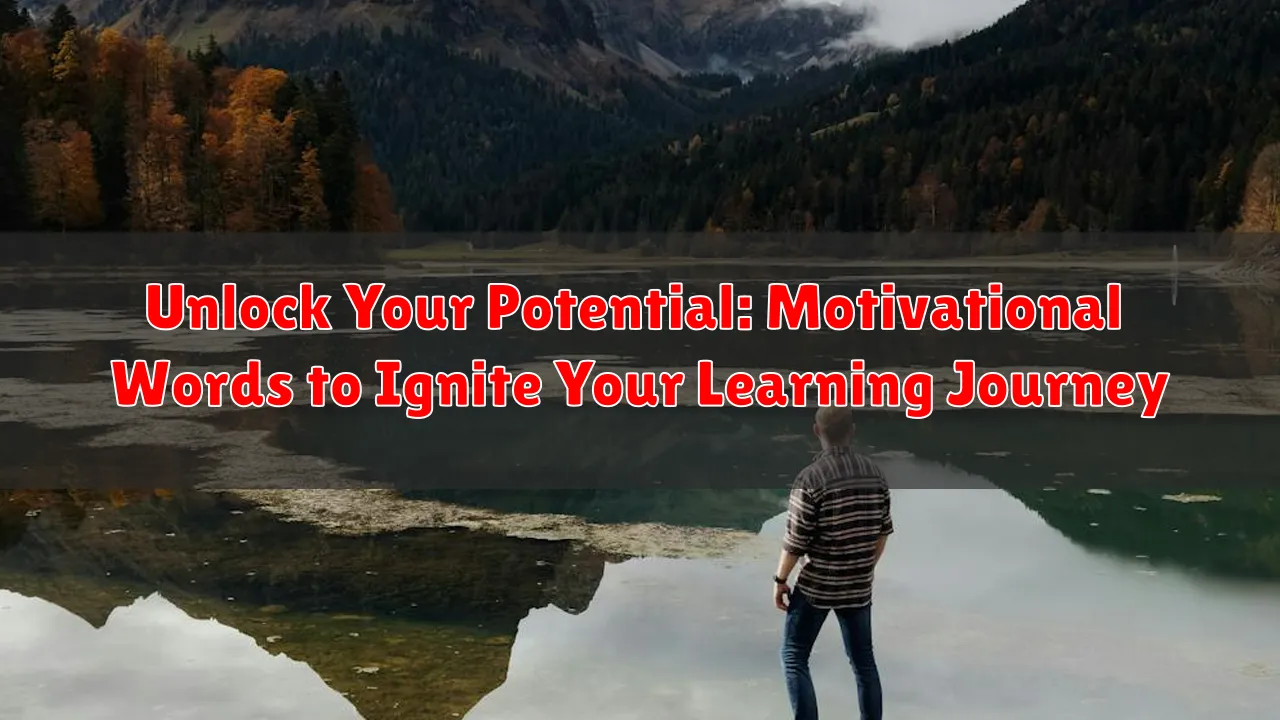 Unlock Your Potential: Motivational Words to Ignite Your Learning Journey