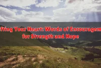 Uplifting Your Heart: Words of Encouragement for Strength and Hope Uplifting Your Heart: Words of Encouragement for Strength and Hope