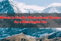 Words to Live By: Motivational Quotes for a Meaningful Life Words to Live By: Motivational Quotes for a Meaningful Life