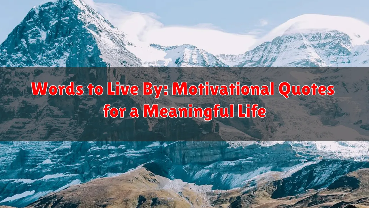 Words to Live By: Motivational Quotes for a Meaningful Life